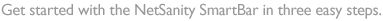 Get started with the NetSanity SmartBar in three easy steps.